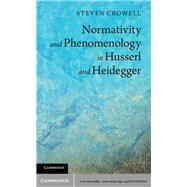 Normativity and Phenomenology in Husserl and Heidegger by Crowell, Steven, 9781107035447