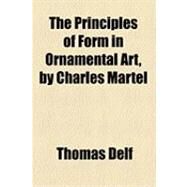 The Principles of Form in Ornamental Art by Delf, Thomas, 9781154495447