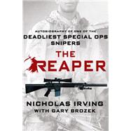 The Reaper Autobiography of One of the Deadliest Special Ops Snipers by Irving, Nicholas; Brozek, Gary, 9781250045447