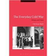 The Everyday Cold War by Mark, Chi-kwan, 9781474265447