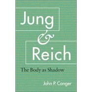 Jung and Reich The Body as Shadow by CONGER, JOHN P., 9781556435447