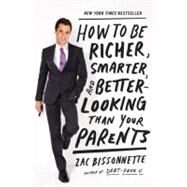 How to Be Richer, Smarter, and Better-looking Than Your Parents by Bissonnette, Zac, 9781591845447