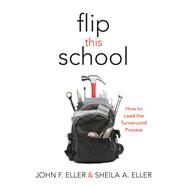 Flip This School by Eller, John F.; Eller, Sheila A., 9781936765447