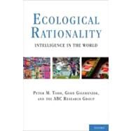 Ecological Rationality Intelligence in the World by Todd, Peter M.; Gigerenzer, Gerd, 9780195315448