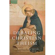 Debating Christian Theism by Moreland, J. P.; Sweis, Khaldoun A.; Meister, Chad V., 9780199755448