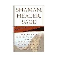 Shaman, Healer, Sage by VILLOLDO, ALBERTO PHD, 9780609605448