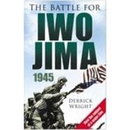 The Battle for Iwo Jima 1945 by Wright, Derrick, 9780750945448