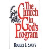 The Church in God's Program by Saucy, Robert L., 9780802415448