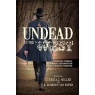 Undead in the West Vampires, Zombies, Mummies, and Ghosts on the Cinematic Frontier by Miller, Cynthia J.; Van Riper, A. Bowdoin, 9780810885448