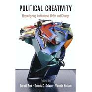 Political Creativity by Berk, Gerald; Galvan, Dennis C.; Hattam, Victoria, 9780812245448