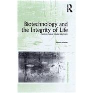 Biotechnology and the Integrity of Life: Taking Public Fears Seriously by Hauskeller,Michael, 9781138265448