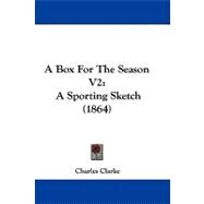Box for the Season V2 : A Sporting Sketch (1864) by Clarke, Charles, 9781437485448