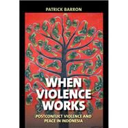 When Violence Works by Barron, Patrick, 9781501735448