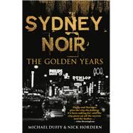 Sydney Noir The Golden Years by Duffy, Michael; Hordern, Nick, 9781742235448