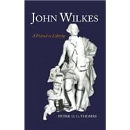 John Wilkes A Friend to Liberty by Thomas, Peter D. G., 9780198205449