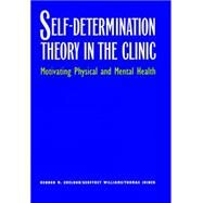Self-Determination Theory in the Clinic : Motivating Physical and Mental Health by Kennon M. Sheldon, Geoffrey Williams, and Thomas Joiner, 9780300095449