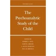 The Psychoanalytic Study of the Child; Volume 65 by Edited by Robert A. King, M.D., Samuel Abrams, M.D., A. Scott Dowling, M.D., andPaul M. Brinich, Ph.D., 9780300165449