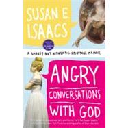 Angry Conversations with God A Snarky but Authentic Spiritual Memoir by Isaacs, Susan E., 9780446555449