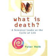 What is Death? : A Scientist Looks at the Cycle of Life by Tyler Volk, 9780471375449