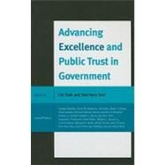 Advancing Excellence and Public Trust in Government by Clark, Cal; Amedee, George; Anderson, David; Wirtz, Sandra Fabry; Folmar, Maria T.; Greene, Richard; Grenell, Keenan; Hoene, Christopher; Moore, General Harold C.; Penn, Kenneth; Piotrowski, Suzanne J.; Rubin, Irene; Veal, Don-Terry; Sauser, William I., J, 9780739145449