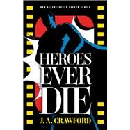 Heroes Ever Die by Crawford, J. A., 9780744305449