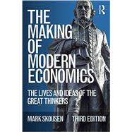 The Making of Modern Economics: The Lives and Ideas of the Great Thinkers by Skousen; Mark, 9780765645449