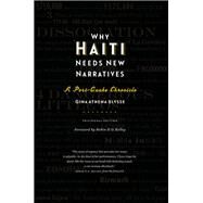 Why Haiti Needs New Narratives by Ulysse, Gina Athena; Kelley, Robin D. G.; Menard, Nadeve; Trouillot, Evelyne, 9780819575449