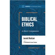 Biblical Ethics A Short Companion by Shatzer, Jacob; Mitchell, C. Ben; Thacker, Jason, 9781087775449