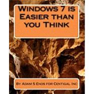 Windows 7 Is Easier Than You Think by Enos, Adam S.; Enos, Joel, 9781450555449