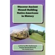 Discover Ancient Mound-building Native Americans in History by Sundermann, Elke; Sundermann, Cole, 9781453695449