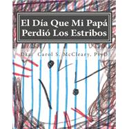 El Dia Que Mi Papa Perdio Los Estribos by McCleary, Carol S.; Santana, Naomi, 9781500355449
