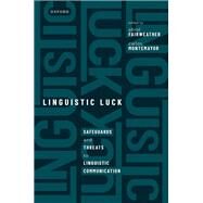 Linguistic Luck Safeguards and threats to linguistic communication by Fairweather, Abrol; Montemayor, Carlos, 9780192845450