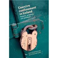Coercive confinement in Ireland Patients, prisoners and penitents by O'Sullivan, Eoin; O'Donnell, Ian, 9780719095450