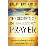 The Secrets of Intercessory Prayer by Hayford, Jack W.; Zschech, Darlene, 9780800795450