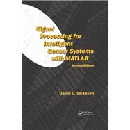 Signal Processing for Intelligent Sensor Systems with MATLAB, Second Edition by Swanson; David C., 9781138075450