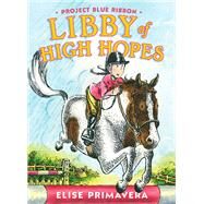 Libby of High Hopes, Project Blue Ribbon by Primavera, Elise; Primavera, Elise, 9781416955450