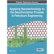 Applying Nanotechnology to the Desulfurization Process in Petroleum Engineering by Saleh, Tawfik A., 9781466695450
