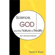 Science, God and the Nature of Reality : Bias in Biomedical Research by Knox, Sarah S., 9781599425450