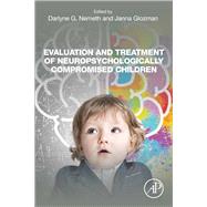 Evaluation and Treatment of Neuropsychologically Compromised Children by Nemeth, Darlyne G.; Glozman, Janna, 9780128195451