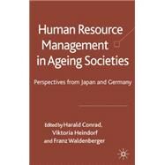 Human Resource Management in Aging Societies Perspectives from Japan and Germany by Conrad, Harold; Heindorf, Viktoria; Waldenberger, Franz, 9780230515451