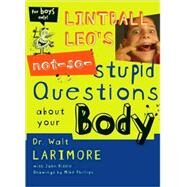 Lintball Leo's Not-So-Stupid Questions About Your Body by Dr. Walt Larimore with John Riddle, 9780310705451