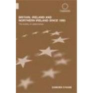 Britain, Ireland and Northern Ireland since 1980: The Totality of Relationships by O'Kane; Eamonn, 9780415365451