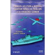 Parallel Solution of Integral Equation-Based EM Problems in the Frequency Domain by Zhang, Y.; Sarkar, T. K., 9780470405451