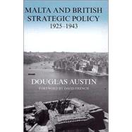 Malta and British Strategic Policy, 1925-43 by Austin; Douglas, 9780714655451
