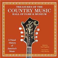 Treasures of the Country Music Hall of Fame and Museum A Visual History of America's Music by Kingsbury, Paul; Burnett, T Bone, 9780789215451