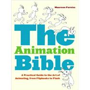 The Animation Bible A Practical Guide to the Art of Animating from Flipbooks to Flash by Furniss, Maureen, 9780810995451