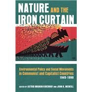 Nature and the Iron Curtain by Kirchhof, Astrid Mignon; McNeill, J. R., 9780822945451