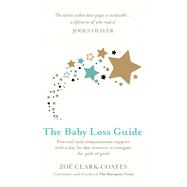 The Baby Loss Guide Practical and compassionate support with a day-by-day resource to navigate the path of grief by Clark-Coates, Zo, 9781409185451