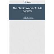 The Classic Works of Hilda Doolittle by H. D. (Hilda Doolittle), 9781501085451