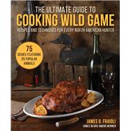 The Ultimate Guide to Cooking Wild Game by Fraioli, James O., 9781510755451